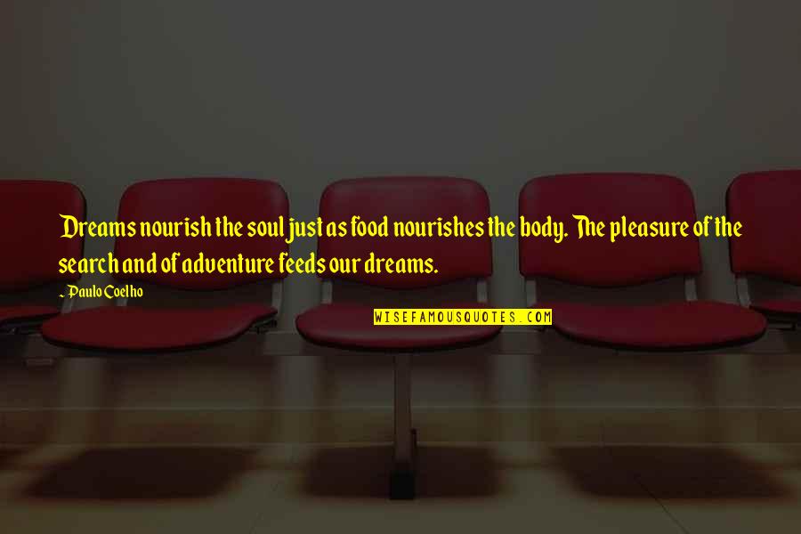 Food And Adventure Quotes By Paulo Coelho: Dreams nourish the soul just as food nourishes Food And Adventure Quotes By Paulo Coelho: Dreams nourish the soul just as food nourishes