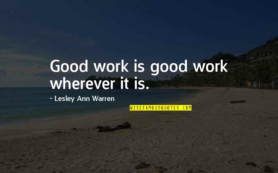 Food And Beverage Manager Quotes By Lesley Ann Warren: Good work is good work wherever it is.