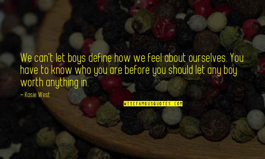 Food And Beverage Motivational Quotes By Kasie West: We can't let boys define how we feel Food And Beverage Motivational Quotes By Kasie West: We can't let boys define how we feel