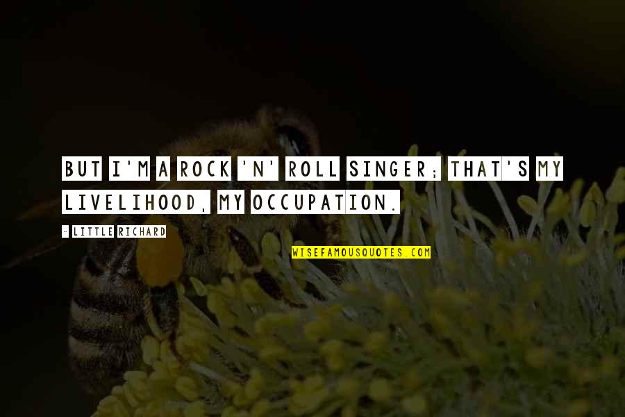 Food And Cells Quotes By Little Richard: But I'm a rock 'n' roll singer; that's