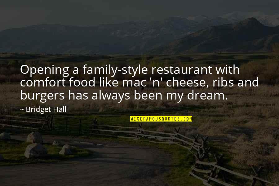 Food And Comfort Quotes By Bridget Hall: Opening a family-style restaurant with comfort food like Food And Comfort Quotes By Bridget Hall: Opening a family-style restaurant with comfort food like