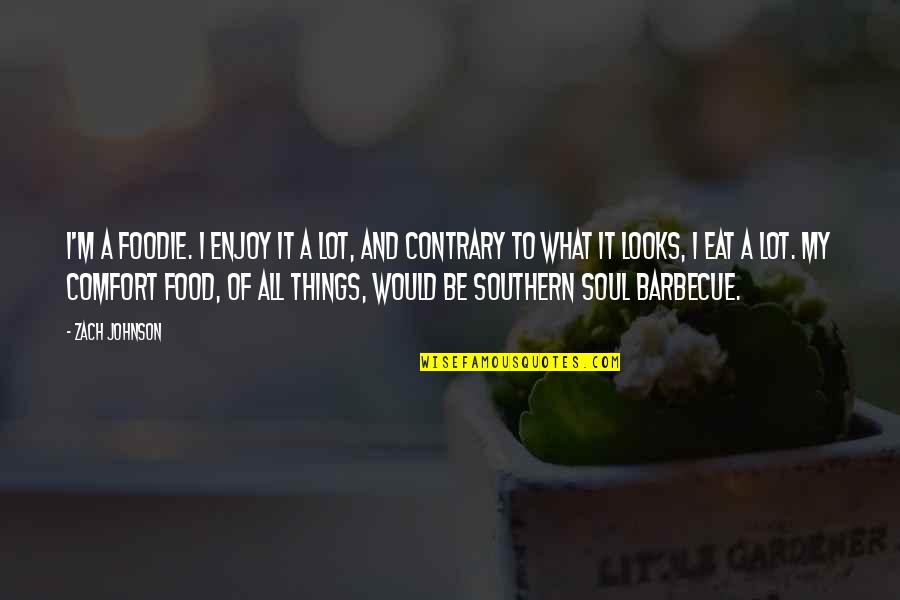 Food And Comfort Quotes By Zach Johnson: I'm a foodie. I enjoy it a lot,