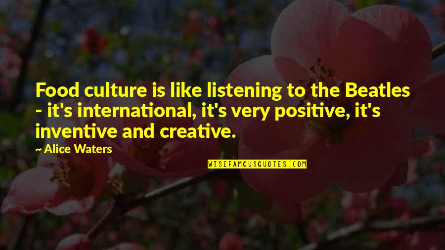 Food And Culture Quotes By Alice Waters: Food culture is like listening to the Beatles
