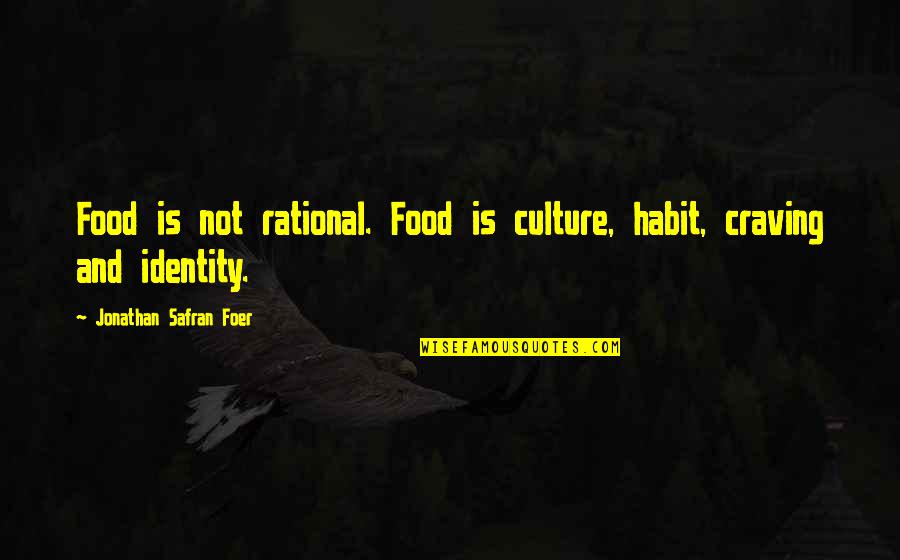 Food And Culture Quotes By Jonathan Safran Foer: Food is not rational. Food is culture, habit,