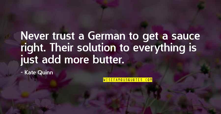 Food And Culture Quotes By Kate Quinn: Never trust a German to get a sauce