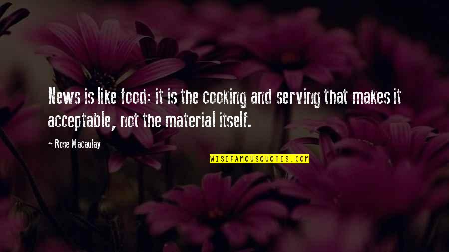 Food And Culture Quotes By Rose Macaulay: News is like food: it is the cooking