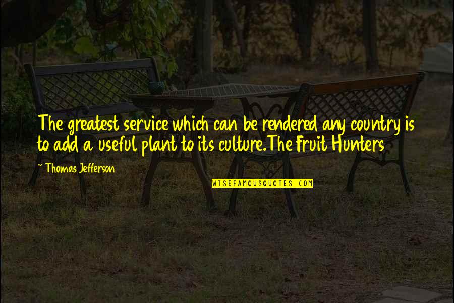 Food And Culture Quotes By Thomas Jefferson: The greatest service which can be rendered any