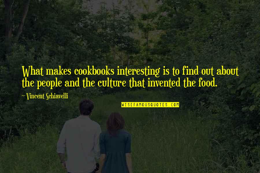 Food And Culture Quotes By Vincent Schiavelli: What makes cookbooks interesting is to find out