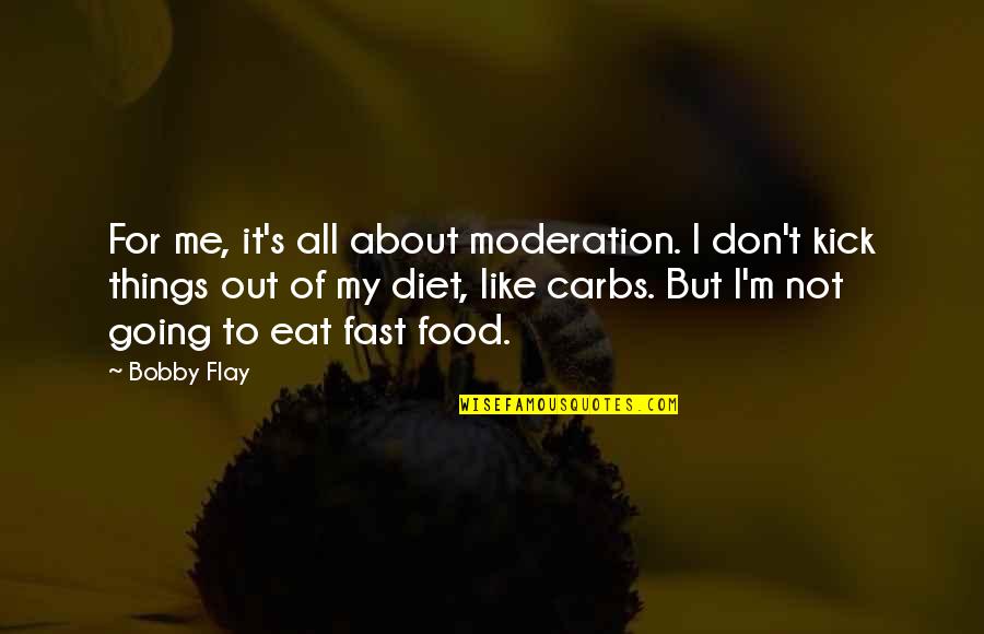 Food And Diet Quotes By Bobby Flay: For me, it's all about moderation. I don't