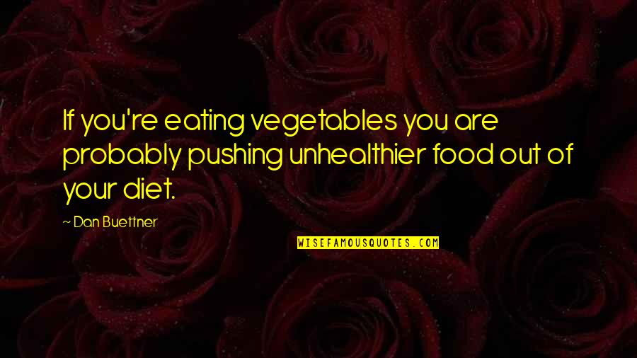 Food And Diet Quotes By Dan Buettner: If you're eating vegetables you are probably pushing
