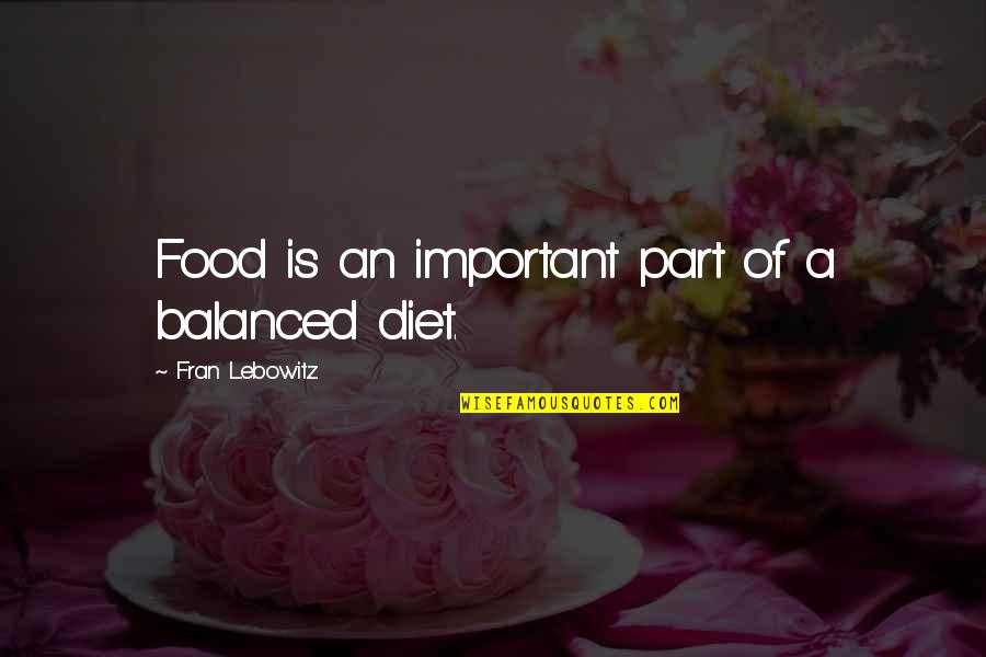 Food And Diet Quotes By Fran Lebowitz: Food is an important part of a balanced