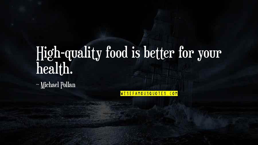 Food And Diet Quotes By Michael Pollan: High-quality food is better for your health.
