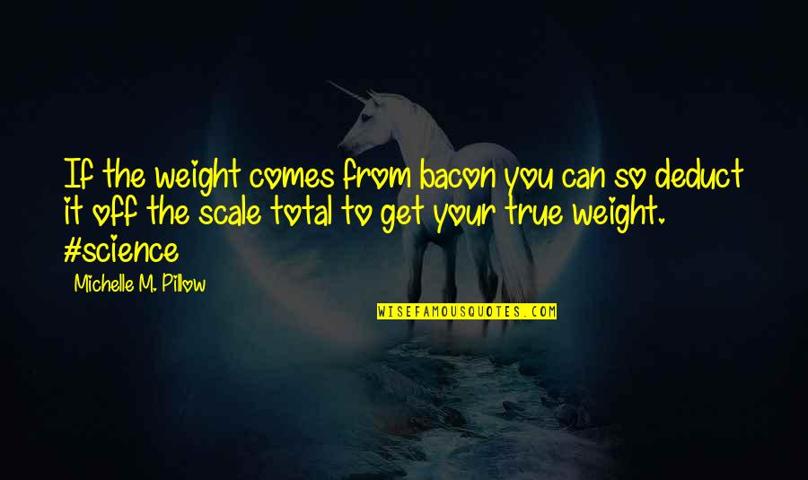 Food And Diet Quotes By Michelle M. Pillow: If the weight comes from bacon you can