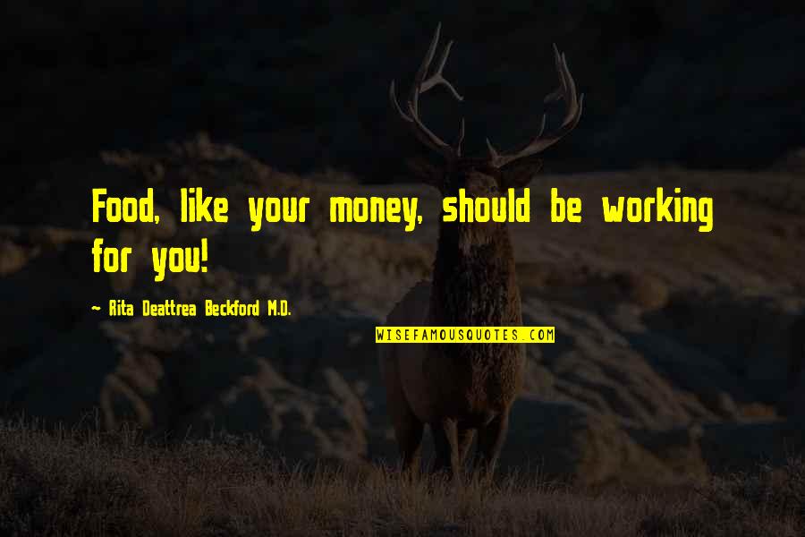 Food And Diet Quotes By Rita Deattrea Beckford M.D.: Food, like your money, should be working for