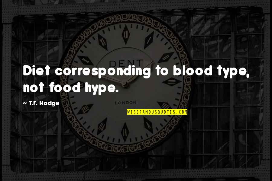 Food And Diet Quotes By T.F. Hodge: Diet corresponding to blood type, not food hype.