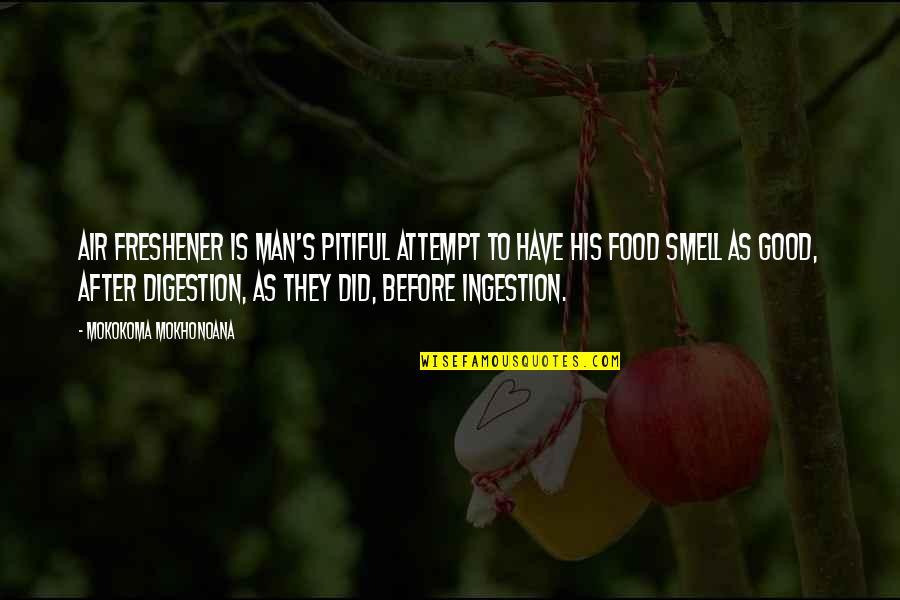 Food And Digestion Quotes By Mokokoma Mokhonoana: Air freshener is man's pitiful attempt to have Food And Digestion Quotes By Mokokoma Mokhonoana: Air freshener is man's pitiful attempt to have