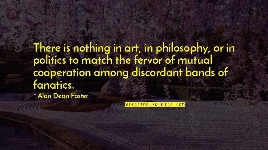 Food And Drinks Quotes By Alan Dean Foster: There is nothing in art, in philosophy, or Food And Drinks Quotes By Alan Dean Foster: There is nothing in art, in philosophy, or