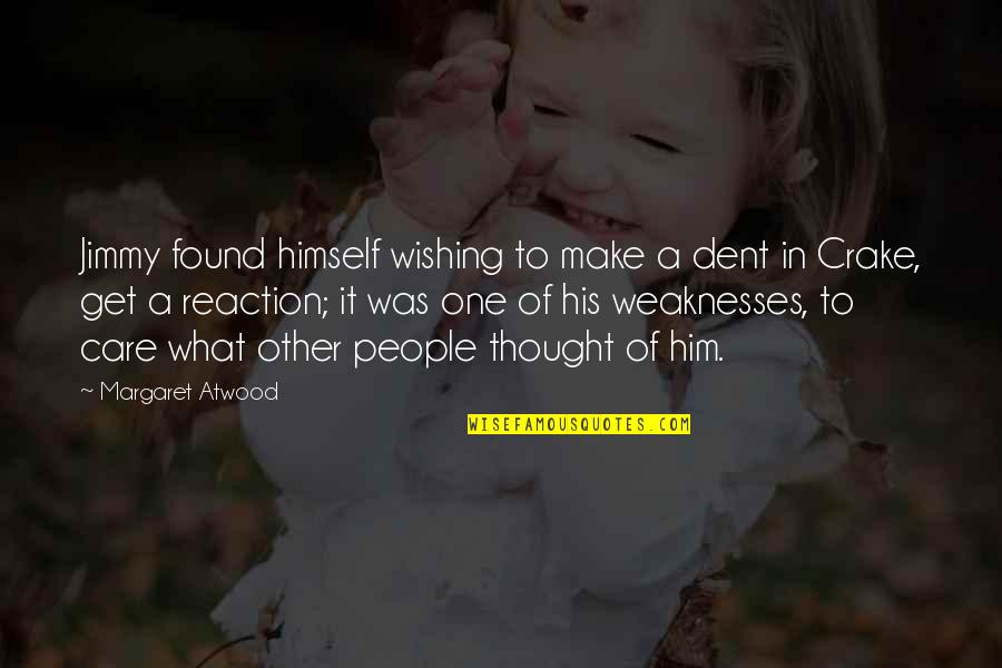 Food And Drinks Quotes By Margaret Atwood: Jimmy found himself wishing to make a dent Food And Drinks Quotes By Margaret Atwood: Jimmy found himself wishing to make a dent