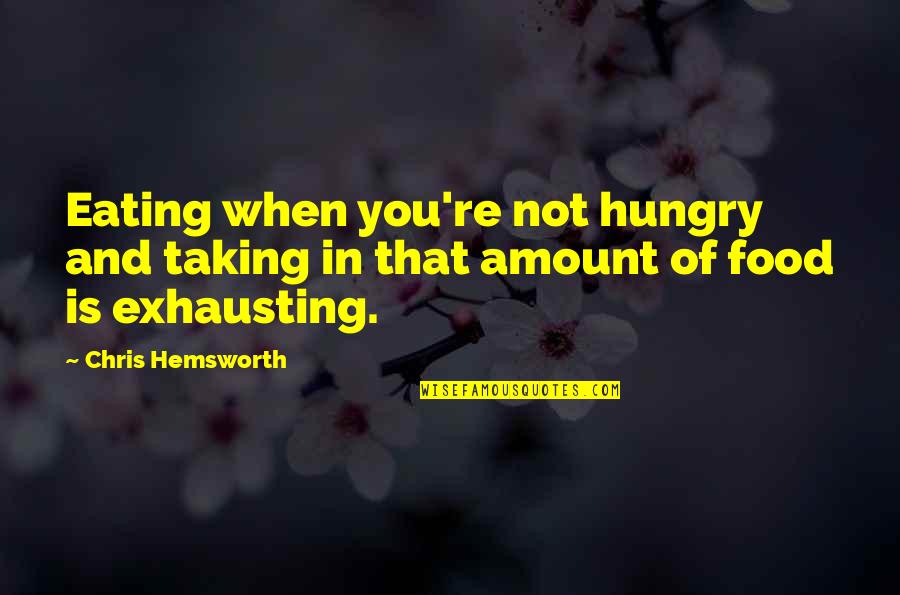 Food And Eating Quotes By Chris Hemsworth: Eating when you're not hungry and taking in