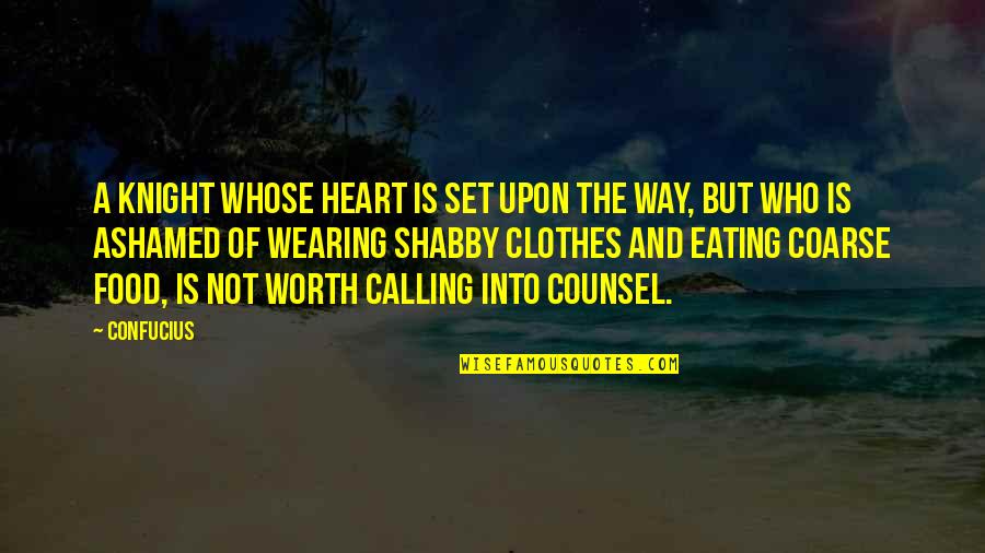 Food And Eating Quotes By Confucius: A knight whose heart is set upon the