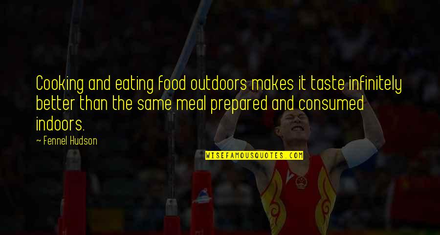 Food And Eating Quotes By Fennel Hudson: Cooking and eating food outdoors makes it taste