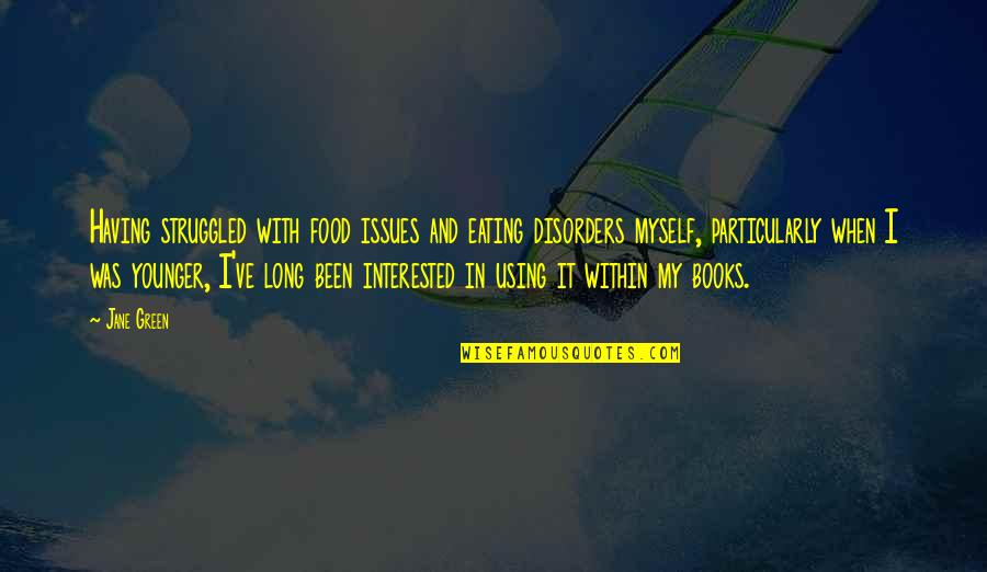 Food And Eating Quotes By Jane Green: Having struggled with food issues and eating disorders