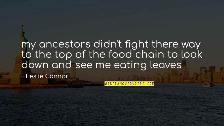 Food And Eating Quotes By Leslie Connor: my ancestors didn't fight there way to the