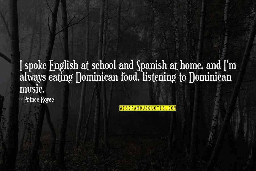 Food And Eating Quotes By Prince Royce: I spoke English at school and Spanish at