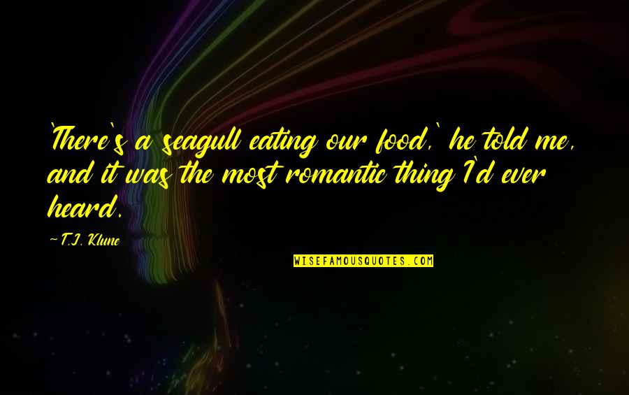 Food And Eating Quotes By T.J. Klune: 'There's a seagull eating our food,' he told