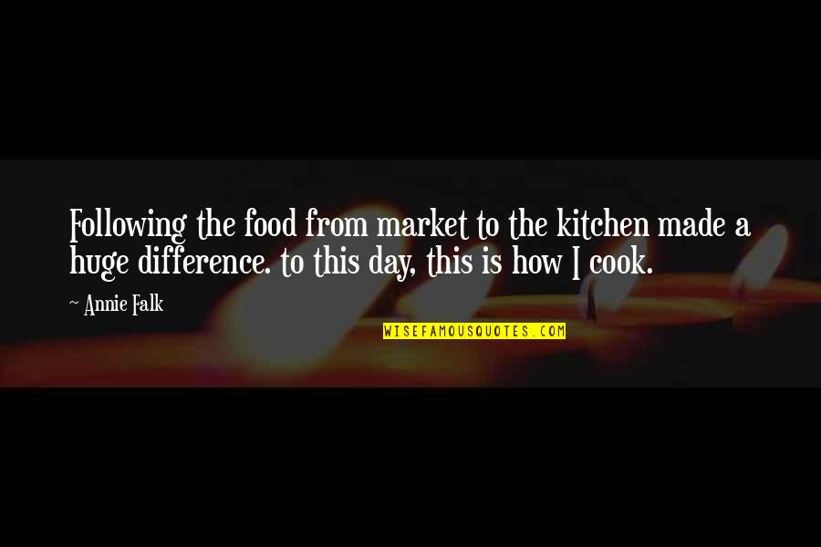 Food And Entertaining Quotes By Annie Falk: Following the food from market to the kitchen