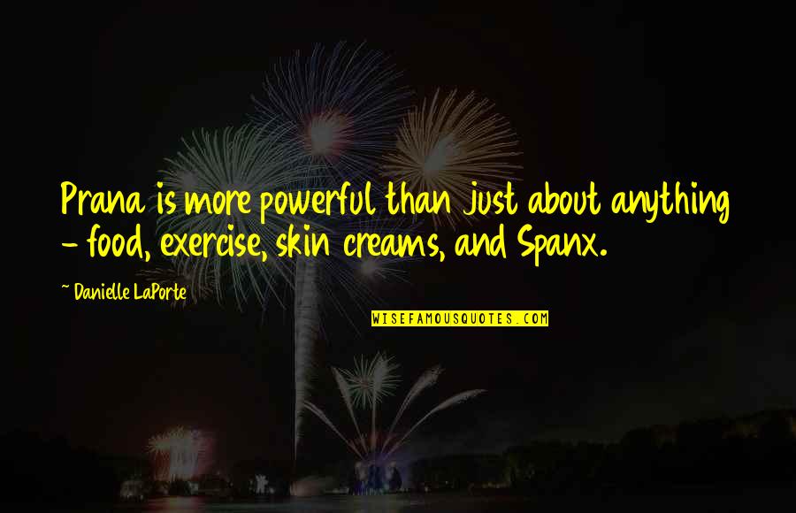 Food And Exercise Quotes By Danielle LaPorte: Prana is more powerful than just about anything