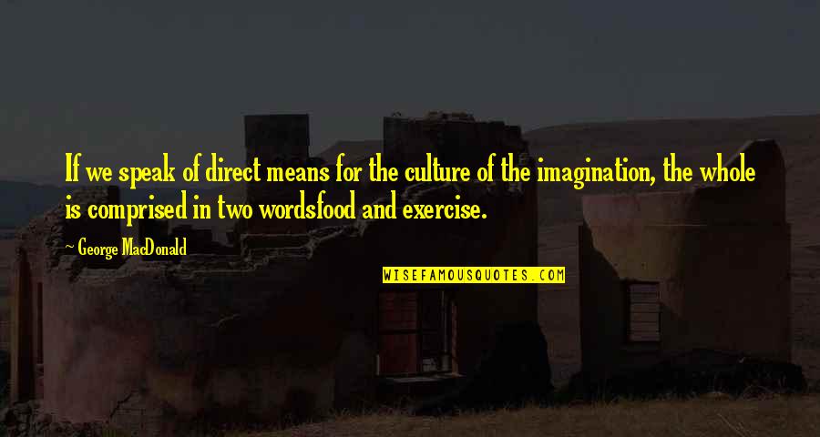 Food And Exercise Quotes By George MacDonald: If we speak of direct means for the