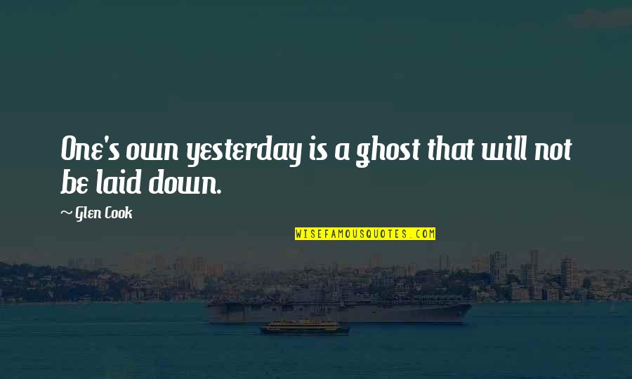 Food And Fellowship Quotes By Glen Cook: One's own yesterday is a ghost that will