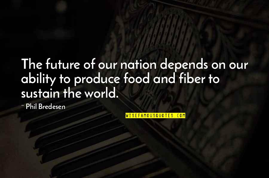 Food And Fiber Quotes By Phil Bredesen: The future of our nation depends on our