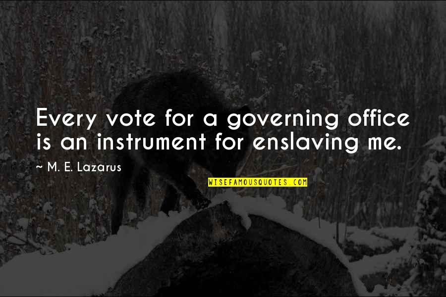Food And Friendship Quotes By M. E. Lazarus: Every vote for a governing office is an