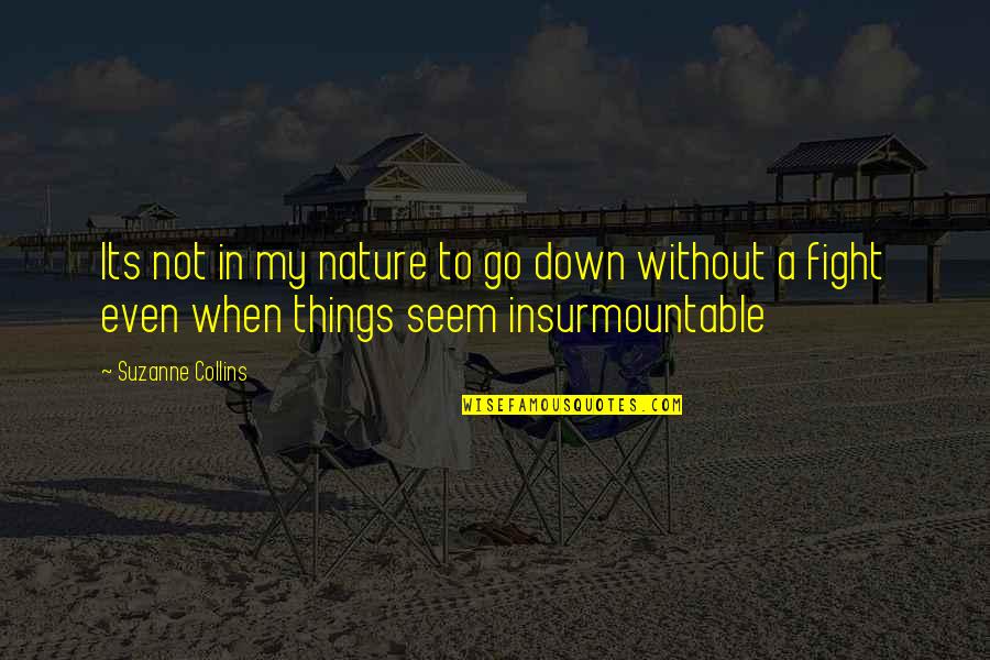Food And Friendship Quotes By Suzanne Collins: Its not in my nature to go down