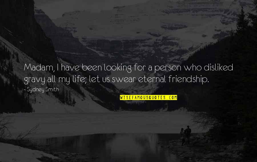 Food And Friendship Quotes By Sydney Smith: Madam, I have been looking for a person