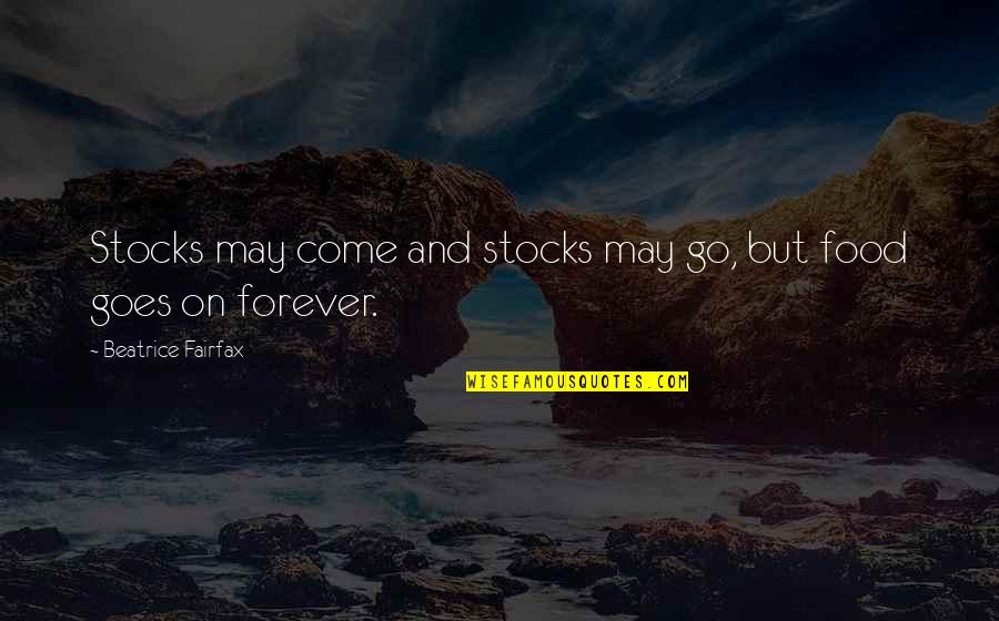 Food And Humor Quotes By Beatrice Fairfax: Stocks may come and stocks may go, but
