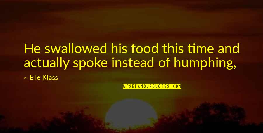 Food And Humor Quotes By Elle Klass: He swallowed his food this time and actually