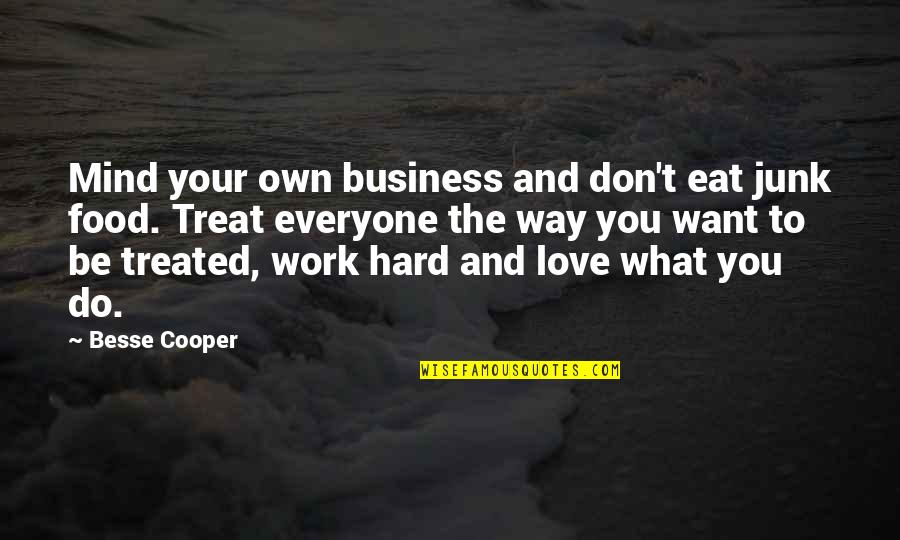 Food And Love Quotes By Besse Cooper: Mind your own business and don't eat junk