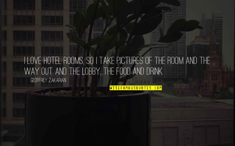 Food And Love Quotes By Geoffrey Zakarian: I love hotel rooms, so I take pictures