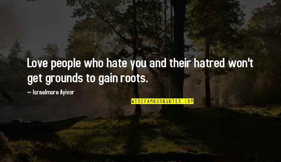 Food And Love Quotes By Israelmore Ayivor: Love people who hate you and their hatred