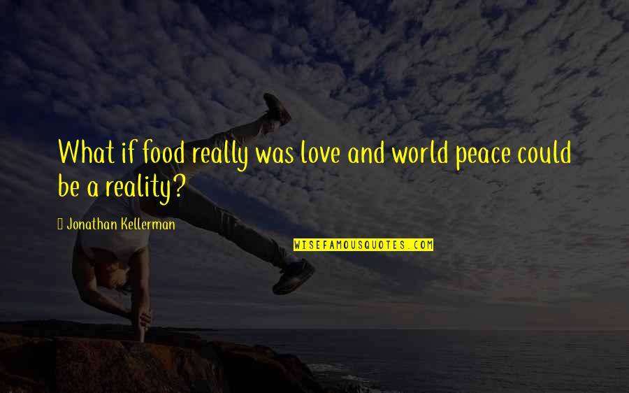 Food And Love Quotes By Jonathan Kellerman: What if food really was love and world