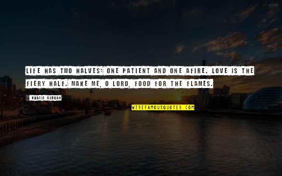 Food And Love Quotes By Khalil Gibran: Life has two halves: one patient and one