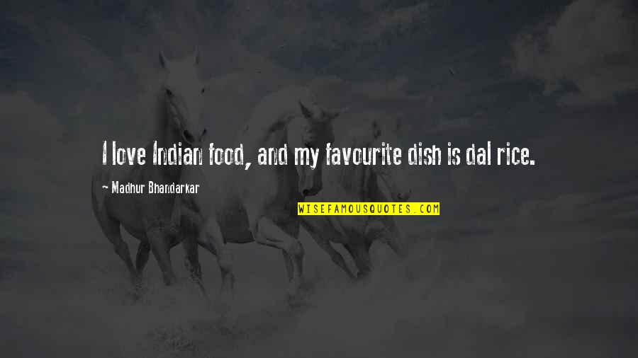 Food And Love Quotes By Madhur Bhandarkar: I love Indian food, and my favourite dish