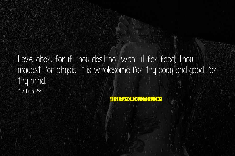 Food And Love Quotes By William Penn: Love labor: for if thou dost not want