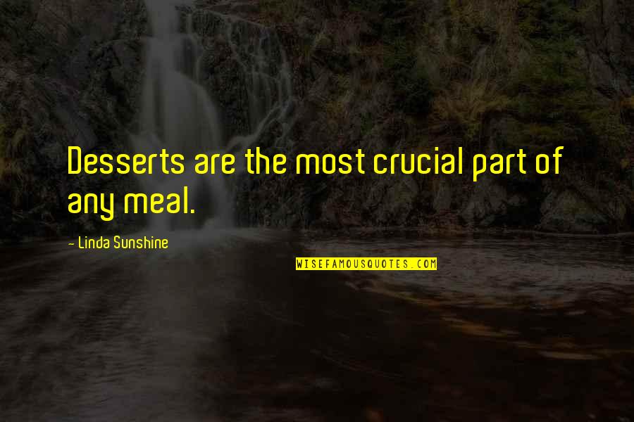 Food And Meals Quotes By Linda Sunshine: Desserts are the most crucial part of any