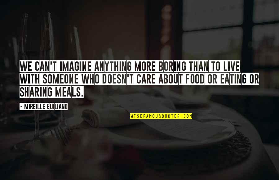 Food And Meals Quotes By Mireille Guiliano: We can't imagine anything more boring than to