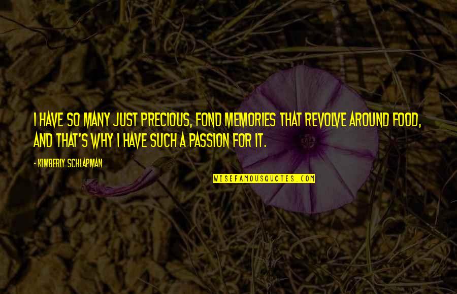 Food And Memories Quotes By Kimberly Schlapman: I have so many just precious, fond memories