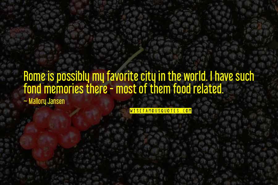 Food And Memories Quotes By Mallory Jansen: Rome is possibly my favorite city in the